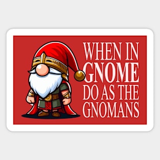When In Gnome Do As The Gnomans Magnet